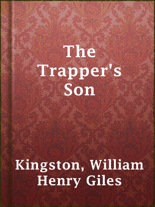 Title details for The Trapper's Son by William Henry Giles Kingston - Available